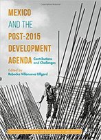 Mexico And The Post-2015 Development Agenda: Contributions And Challenges