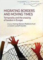 Migrating Borders And Moving Times: Temporality And The Crossing Of Borders In Europe (Rethinking Borders Mup Series)