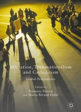 Migration, Transnationalism And Catholicism: Global Perspectives