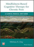 Mindfulness-Based Cognitive Therapy For Chronic Pain: A Clinical Manual And Guide