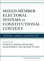 Mixed-Member Electoral Systems In Constitutional Context: Taiwan, Japan, And Beyond (New Comparative Politics)