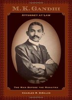 M.K. Gandhi, Attorney At Law: The Man Before The Mahatma