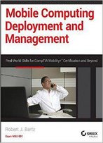 Mobile Computing Deployment And Management: Real World Skills For Comptia Mobility+ Certification And Beyond