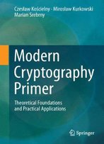 Modern Cryptography Primer: Theoretical Foundations And Practical Applications
