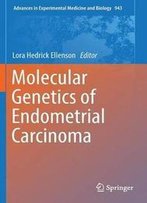 Molecular Genetics Of Endometrial Carcinoma (Advances In Experimental Medicine And Biology)