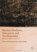 Muslim Students, Education And Neoliberalism: Schooling A 'Suspect Community'