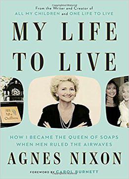 My Life To Live: How I Became The Queen Of Soaps When Men Ruled The Airwaves