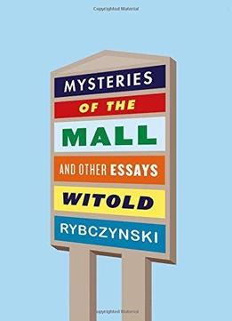 Mysteries Of The Mall: And Other Essays