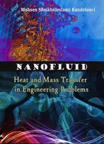 Nanofluid Heat And Mass Transfer In Engineering Problems Ed. By Mohsen Sheikholeslami Kandelousi