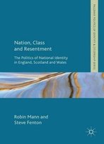 Nation, Class And Resentment: The Politics Of National Identity In England, Scotland And Wales
