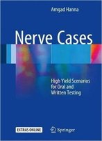 Nerve Cases: High Yield Scenarios For Oral And Written Testing