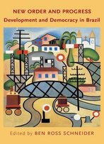 New Order And Progress: Development And Democracy In Brazil