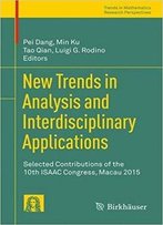 New Trends In Analysis And Interdisciplinary Applications: Selected Contributions Of The 10th Isaac Congress, Macau 2015