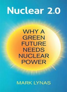 Nuclear 2.0: Why A Green Future Needs Nuclear Power