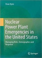 Nuclear Power Plant Emergencies In The Usa: Managing Risks, Demographics And Response