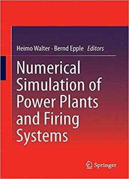 Numerical Simulation Of Power Plants And Firing Systems