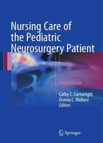 Nursing Care Of The Pediatric Neurosurgery Patient, 3rd Edition