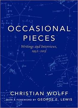 Occasional Pieces: Writings And Interviews, 1952-2013