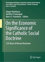 On The Economic Significance Of The Catholic Social Doctrine: 125 Years Of Rerum Novarum