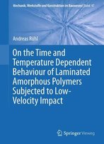On The Time And Temperature Dependent Behaviour Of Laminated Amorphous Polymers Subjected To Low-Velocity Impact