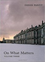On What Matters: Volume Three