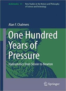 One Hundred Years Of Pressure: Hydrostatics From Stevin To Newton