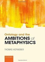 Ontology And The Ambitions Of Metaphysics