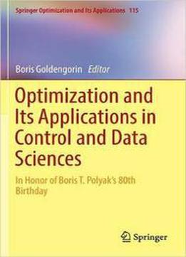 Optimization And Its Applications In Control And Data Sciences: In Honor Of Boris T. Polyak's 80th Birthday
