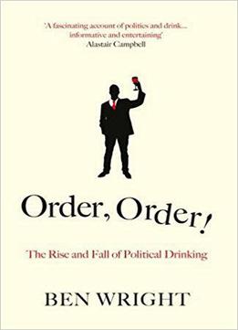 Order, Order! The Rise And Fall Of Political Drinking