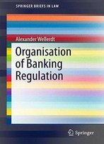 Organisation Of Banking Regulation (Springerbriefs In Law)