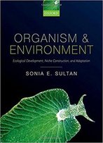 Organism And Environment: Ecological Development, Niche Construction, And Adaptation