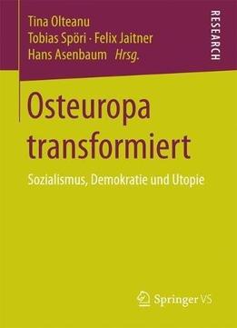 Osteuropa Transformiert: Sozialismus, Demokratie Und Utopie