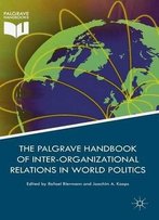 Palgrave Handbook Of Inter-Organizational Relations In World Politics