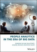 People Analytics In The Era Of Big Data: Changing The Way You Attract, Acquire, Develop, And Retain Talent
