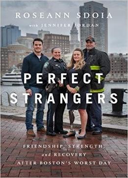 Perfect Strangers: Friendship, Strength, And Recovery After Boston’s Worst Day