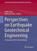 Perspectives On Earthquake Geotechnical Engineering: In Honour Of Prof. Kenji Ishihara