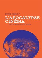 L'Apocalypse-Cinéma : 2012 Et Autres Fin Du Monde