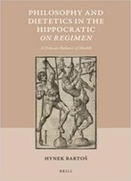 Philosophy And Dietetics In The Hippocratic On Regimen: A Delicate Balance Of Health