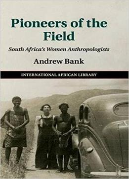 Pioneers Of The Field: South Africa's Women Anthropologists