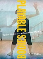 Playable Bodies: Dance Games And Intimate Media