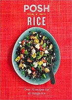 Posh Rice: Over 70 Recipes For All Things Rice