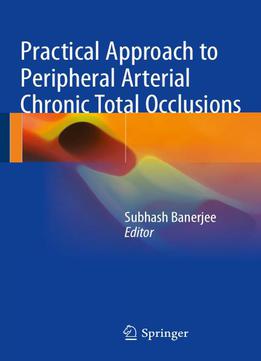Practical Approach To Peripheral Arterial Chronic Total Occlusions