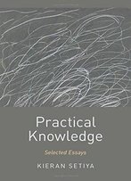 Practical Knowledge: Selected Essays