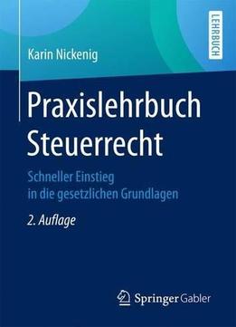 Praxislehrbuch Steuerrecht: Schneller Einstieg In Die Gesetzlichen Grundlagen, 2. Auflage