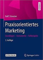 Praxisorientiertes Marketing: Grundlagen - Instrumente - Fallbeispiele, Auflage: 5