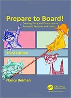 Prepare To Board! Creating Story And Characters For Animated Features And Shorts, 3rd Edition