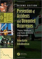 Prevention Of Accidents And Unwanted Occurrences: Theory, Methods, And Tools In Safety Management, Second Edition