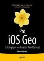 Pro Ios Geo: Building Apps With Location Based Services (Professional Apress)