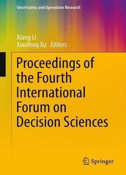 Proceedings Of The Fourth International Forum On Decision Sciences (uncertainty And Operations Research)
