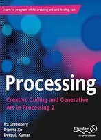 Processing: Creative Coding And Generative Art In Processing 2